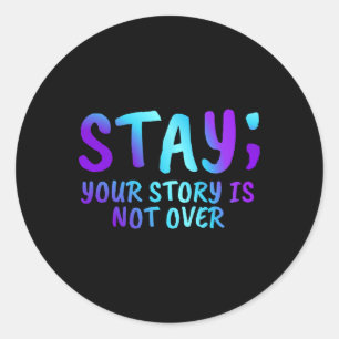 Stay Your Story Is Not Over Suicide Prevention Awa Classic Round Sticker