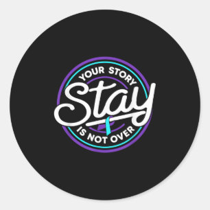 Stay Your Story Is Not Over Suicide Prevention Awa Classic Round Sticker