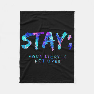 Stay Your Story Is Not Over Suicide Prevention Awa Fleece Blanket