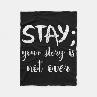 Stay Your Story Is Not Over Suicide Prevention Awa Fleece Blanket