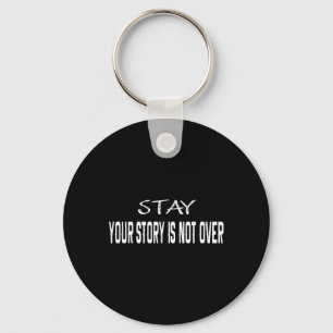 Stay Your Story Is Not Over Suicide Prevention Awa Key Ring