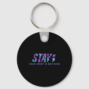 Stay Your Story Is Not Over Suicide Prevention Awa Key Ring