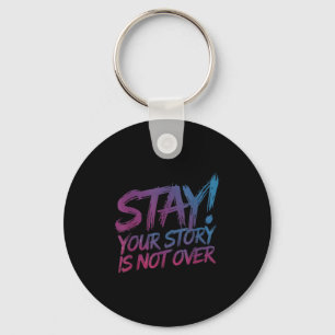 Stay Your Story Is Not Over Suicide Prevention Awa Key Ring