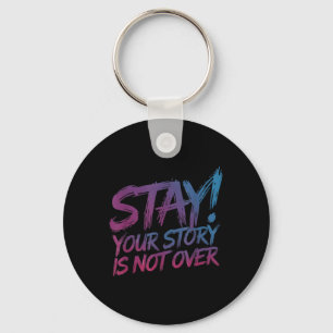 Stay Your Story Is Not Over Suicide Prevention Awa Key Ring