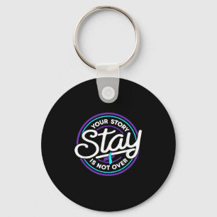 Stay Your Story Is Not Over Suicide Prevention Awa Key Ring
