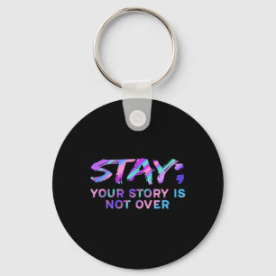 Stay Your Story Is Not Over Suicide Prevention Awa Key Ring