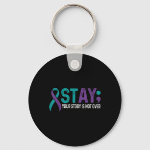 Stay Your Story Is Not Over Suicide Prevention Awa Key Ring