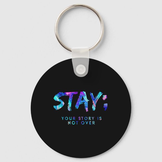 Stay Your Story Is Not Over Suicide Prevention Awa Key Ring (Front)