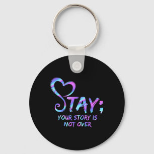 Stay Your Story Is Not Over Suicide Prevention Awa Key Ring
