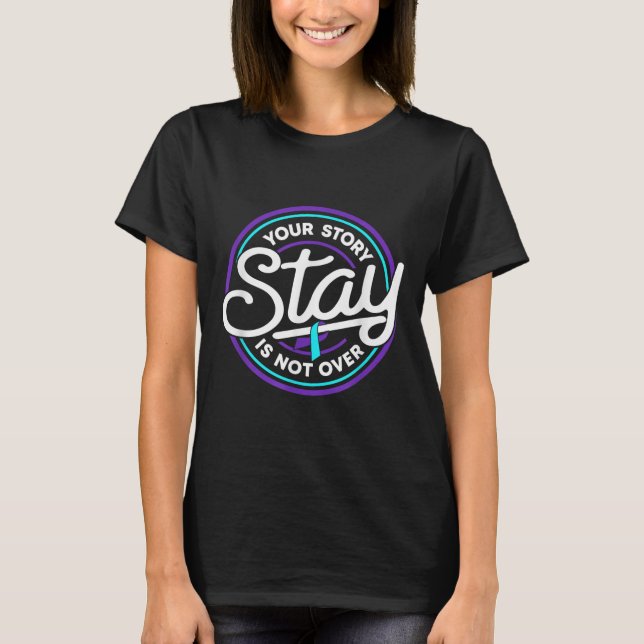 Stay Your Story Is Not Over Suicide Prevention Awa T-Shirt (Front)