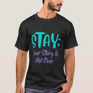 Stay Your Story Is Not Over Suicide Prevention Awa T-Shirt