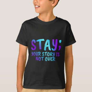 Stay Your Story Is Not Over Suicide Prevention Awa T-Shirt
