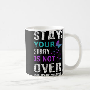 Stay Your Story Is Not Over Suicide Prevention Wee Coffee Mug