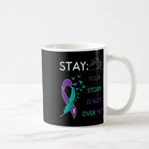 Stay; Your Story Is Not Over Yet Suicide Prevent A Coffee Mug