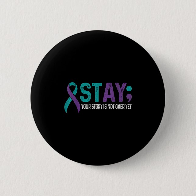 Stay Your Story Is Not Over Yet Suicide Prevention 6 Cm Round Badge (Front)