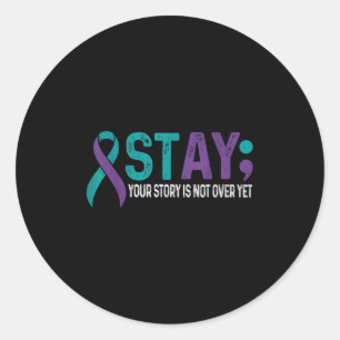 Stay Your Story Is Not Over Yet Suicide Prevention Classic Round Sticker
