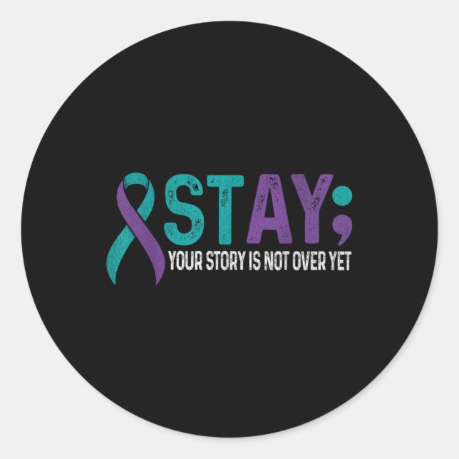 Stay Your Story Is Not Over Yet Suicide Prevention Classic Round Sticker (Front)