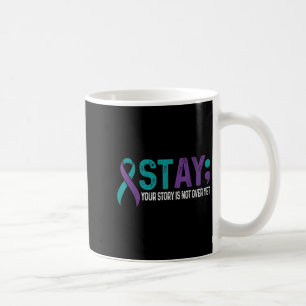 Stay Your Story Is Not Over Yet Suicide Prevention Coffee Mug