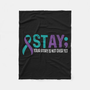 Stay Your Story Is Not Over Yet Suicide Prevention Fleece Blanket