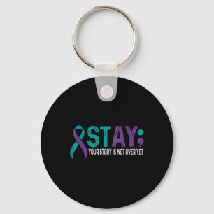 Stay Your Story Is Not Over Yet Suicide Prevention Key Ring