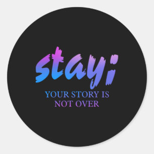 Stay Your Story Isn't Over Suicide Prevention Awar Classic Round Sticker