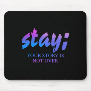 Stay Your Story Isn't Over Suicide Prevention Awar Mouse Mat