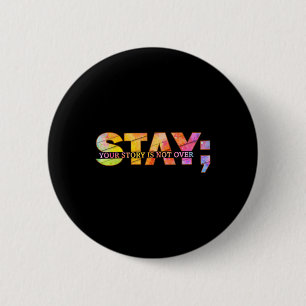 Stay Yourstory Is Not Over Suicide Prevention Awar 6 Cm Round Badge
