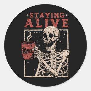 Staying Alive Coffee Skeleton Halloween Classic Round Sticker