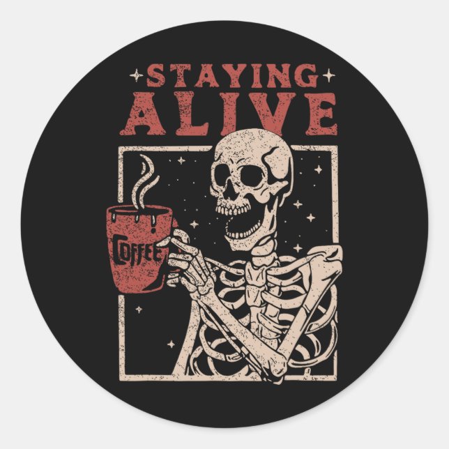 Staying Alive Coffee Skeleton Halloween  Classic Round Sticker (Front)