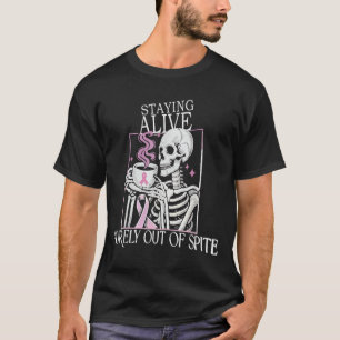 Staying Alive Purely Out Of Ste,funny Skeleton Got T-Shirt