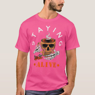 Staying Alive Skeleton Drink Coffee Funny Hallowee T-Shirt