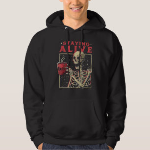 Staying Alive Skeleton Drink Coffee Funny Skeleton Hoodie