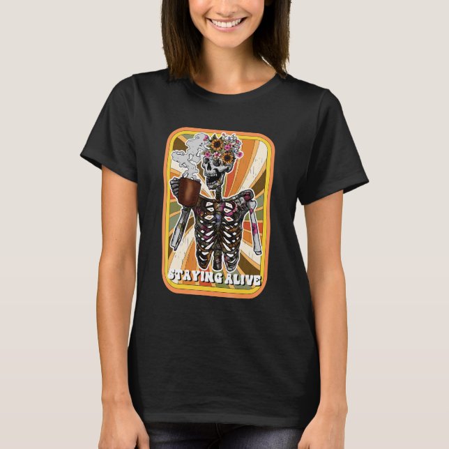 Staying Alive Skeleton Drink Coffee Funny Skeleton T-Shirt (Front)