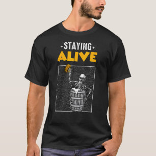 Staying Alive Skeleton Drinking Beer For Halloween T-Shirt