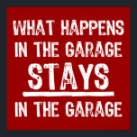 Stays In The Garage Poster<br><div class="desc">This funny design will let the world know your garage is sacred. What Happens in the Garage,  Stays in the Garage! Cool distressed text. Great Father's Day or birthday gift. Two colours available. PinkInkArt original!</div>