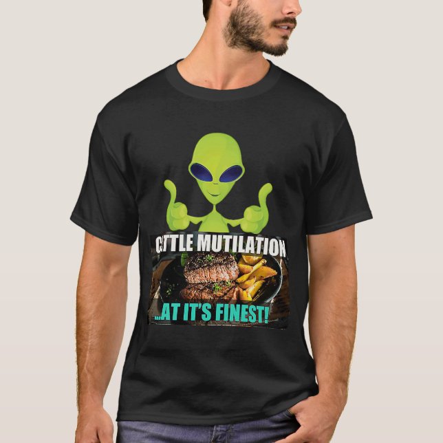 Steak Cattle Mutilation at its Finest UFO Joke Veg T-Shirt (Front)