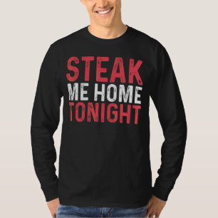 Steak Me Home Tonight Meatatarian 1 T-Shirt