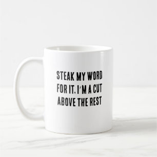 Steak my word for it, I’m a cut above the rest Coffee Mug