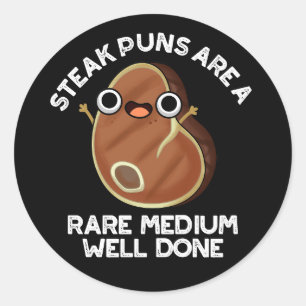 Steak Puns Are A Rare Medium Well Done Dark BG Classic Round Sticker