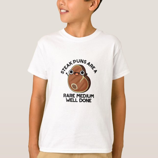 Steak Puns Are A Rare Medium Well Done Meat Pun  T-Shirt (Front)