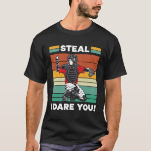 Steal I Dare You Baseball Catcher Baseball Player T-Shirt