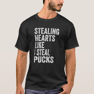 Stealing Heart Like I Steal Pucks Valentines Day H T-Shirt