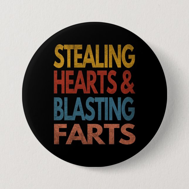 STEALING HEARTS AND BLASTING FARTS 7.5 CM ROUND BADGE (Front)