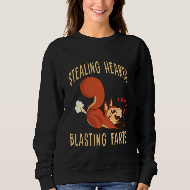 Stealing Hearts And Blasting Farts Squirrel Farts  Sweatshirt (Front)