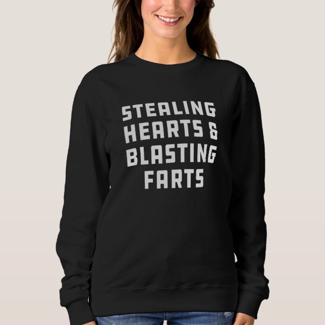 Stealing Hearts And Blasting Farts Sweatshirt (Front)