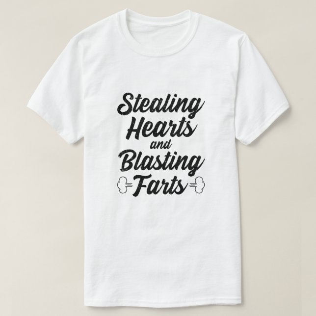 Stealing Hearts And Blasting Farts T-Shirt (Design Front)
