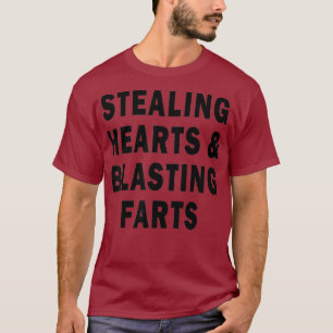 Stealing Hearts And Blasting Farts T-Shirt