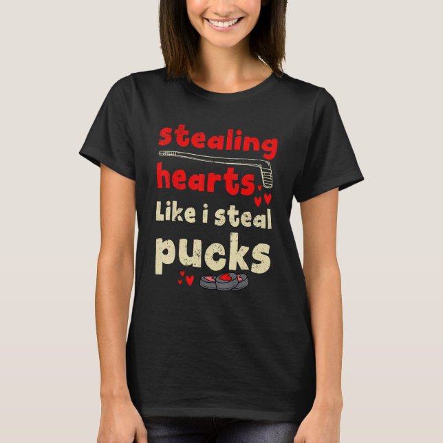 Stealing Hearts Like I Steal Pucks Hockey Valentin T-Shirt (Front)