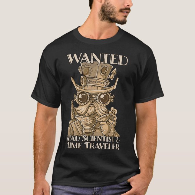 Steam Punk Wanted Mad Scientist and Time Traveller T-Shirt (Front)