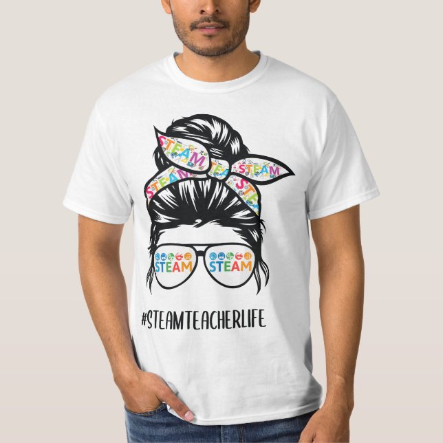 STEAM Teacher life messy bun Back to School  T-Shirt (Front)